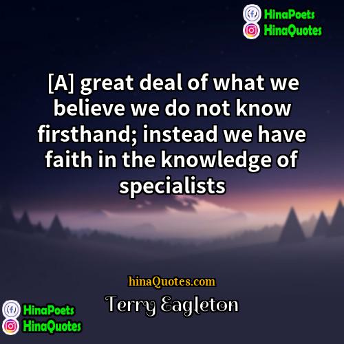 Terry Eagleton Quotes | [A] great deal of what we believe